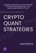 Crypto Quant Strategies: Building Systematic Trading Systems for Bitcoin, Ethereum, DeFi, and Digital Assets with Python by Elenor Stratton, Alice Schwartz, James Preston