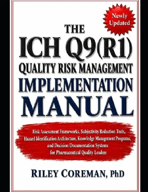 The Ich Q9(r1) Quality Risk Management Implementation Manual: Risk Assessment Frameworks, Subjectivity Reduction Tools, Hazard Identification Architec by Riley Coreman