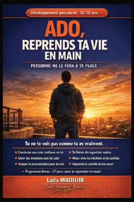 ADO, REPRENDS TA VIE EN MAIN Personne ne le fera à ta place: Développement personnel adolescent, confiance en soi, gestion des émotions, stress, anxié by Laila Maoujib