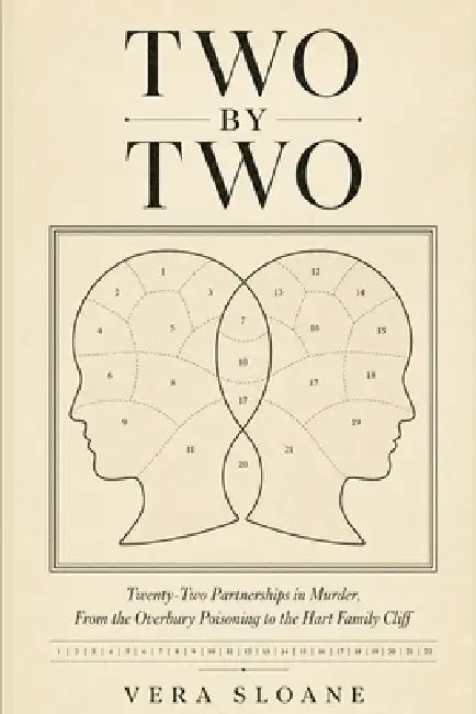 Two by Two: Twenty-Two Partnerships in Murder, From the Overbury Poisoning to the Hart Family Cliff by Vera Sloane