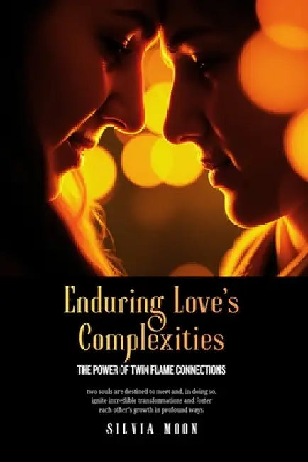 Enduring Love's Complexities: The Power of Twin Flame Connections by Silvia Moon