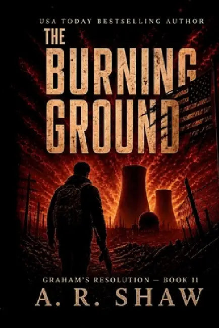 The Burning Ground: A Post-Apocalyptic Survival Thriller by A. R. Shaw