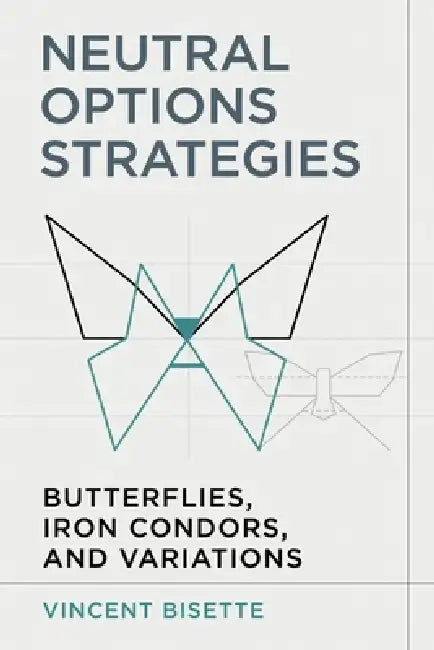 Neutral Options Strategies: Butterflies, Iron Condors, and Variations: A Comprehensive Guide by Danny Munrow, Helena K. Marwood, Vincent Bisette