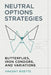 Neutral Options Strategies: Butterflies, Iron Condors, and Variations: A Comprehensive Guide by Danny Munrow, Helena K. Marwood, Vincent Bisette