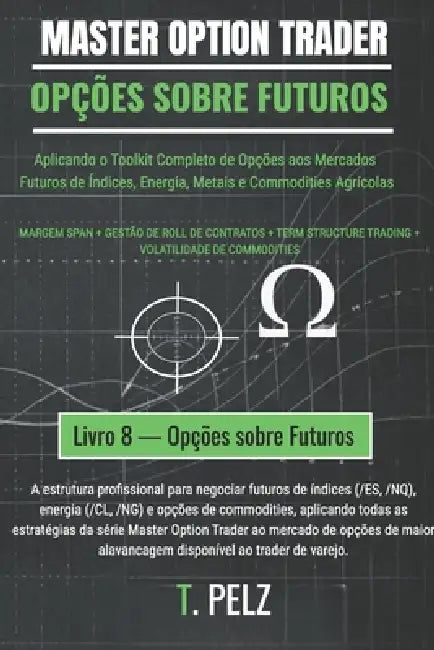 Opções Sobre Futuros (Master Option Trader): Negociação de Opções sobre Futuros de Commodities e Índices by Tony Pelz