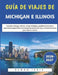 Guía De Viajes De Michigan E Illinois 2026-2027: Descubre Chicago, Detroit, el lago Michigan, pueblos pintorescos y atracciones imperdibles con consej by Eamon Idris