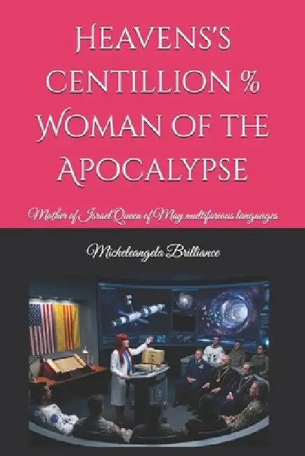 Heavens's centillion % Woman of the Apocalypse: Mother of Israel Queen of May multifarious languages by Micheleangela F. Brilliance