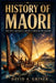 History of Maori: The Epic Journey South Through the Pacific by David A. Griner