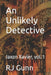 An Unlikely Detective by Rj Gunn