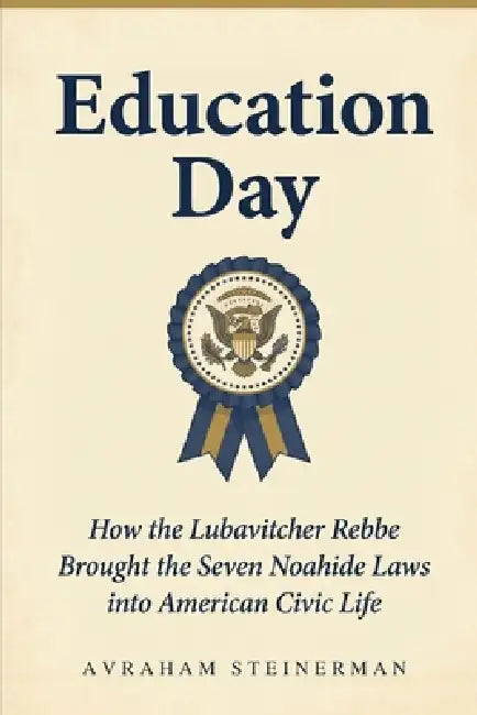 Education Day: How the Lubavitcher Rebbe Brought the Seven Noahide Laws into American Civic Life by Avraham Steinerman