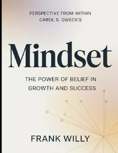 Perspective From Within Carol S. Dweck's Mindset: The Power Of Belief In Growth And Success by Frank Willy
