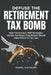 Defuse the Retirement Tax Bomb: Roth Conversions, RMD Strategies, and the Tax Moves Every Retiree Should Make Before It's Too Late by Daniel Whitmore