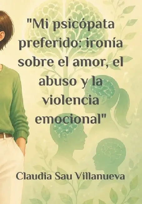 Mi psicópata preferido: ironía sobre el amor, el abuso y la violencia emocional by Claudia Andrea Sau Villanueva