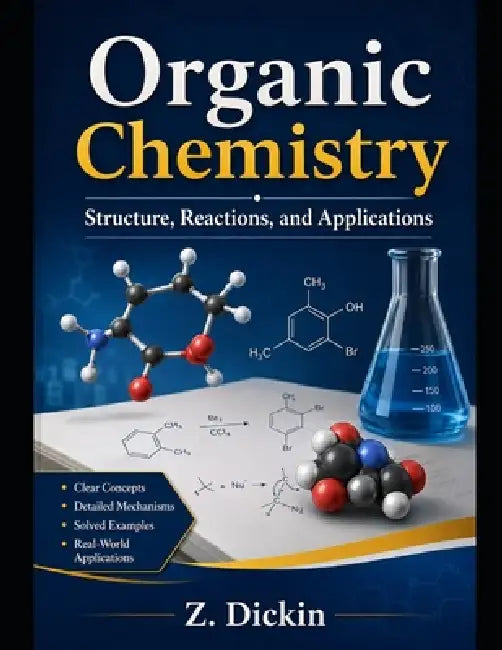 Organic Chemistry: Structure, Reactions, and Applications by Z. Dickin