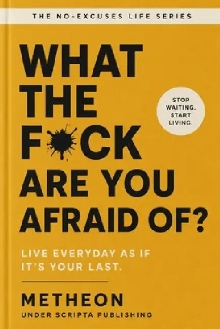 What the f*ck are you afraid of?: Live everyday as if it's your last by Metheon