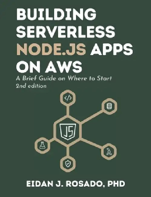 Building Serverless Node.js Apps on AWS: A Brief Guide on Where to Start by Eidan James Rosado