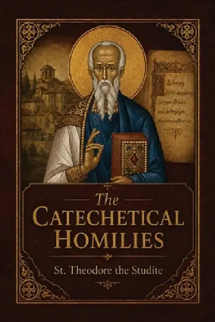 The Catechetical Homilies by Nun Christina, St Theodore The Studite