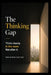 The Thinking Gap: Think clearly. In the room. Not after it. by Anshuman Gautam