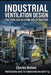 INDUSTRIAL VENTILATION DESIGN for Toxic Gas Dilution and Extraction: Chemical Plants - Laboratories - Semiconductor Wet Benches by Charles Nehme