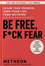 Be free, f*ck fear: Claim your freedom. Own your life. Fear nothing by Metheon