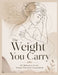 The Weight You Carry: 101 Reflections for the Woman Who Feels Overwhelmed by Jasmine G. McArthur