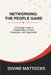 Networking: The People Game: A Strategic Guide to Relationships, Access, Reputation, and Opportunity by Divine Mattocks