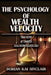 The Psychology of Wealth Velocity: Think Faster: ACT Smarter: Scale Income Relentlessly by Raymond Hurn, Dorian Kai Sinclair