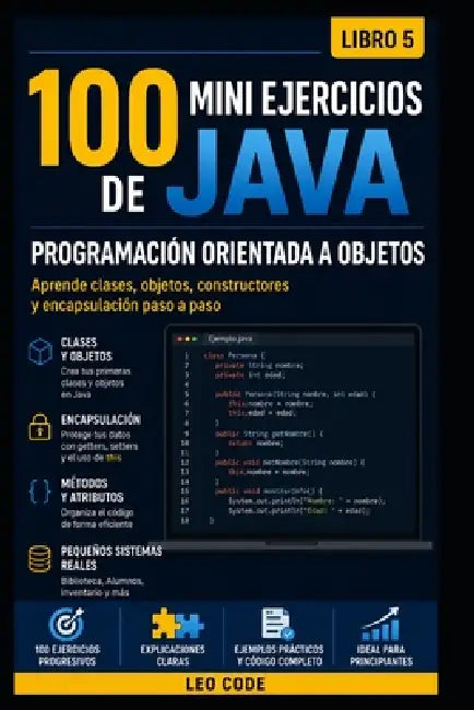 100 Mini Ejercicios de Java: Programación Orientada a Objetos -Libro 5-: Aprende a crear clases, objetos y pequeños programas reales paso a paso by Leo Code