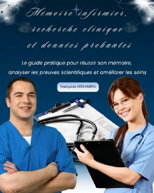 Mémoire infirmier, recherche clinique et données probantes: Le guide pratique pour réussir son mémoire, analyser les preuves scientifiques et améliore by Françoise Verchuren