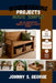 Woodworking Projects Made Simple: Step-by-Step Plans for Beginners, Hobbyists, and DIY Makers by Johnny S. George
