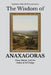 The Wisdom of Anaxagoras: Nous, Nature, and the Order of All Things by Sapientia Mundi Press