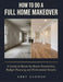 How To Do A Full Home Makeover: A Guide to Room-by-Room Renovation, Budget Planning and Professional Results by Abby Alonso