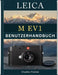 LEICA M EV1 Benutzerhandbuch: Präziser manueller Fokus, optimierte digitale Arbeitsabläufe und lebendige visuelle Geschichten by Charles Palmer