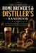 The Complete Home Brewing & Distilling Handbook: Beer, Wine, Mead, Whiskey, Gin & Neutral Spirits - Fermentation Science, Step-by-Step Recipes & Refer by Distilcalc
