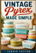 VINTAGE Pyrex MADE SIMPLE: A Beginner Step-by-Step Guide to Collecting, Identifying, and Understanding Vintage Glassware by Tarnix Velcor