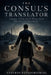 The Consul's Translator: Languages, Loyalty, and the Ottoman Greek Who Served Too Many Masters by Stavros Papadimitriou