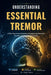 Understanding Essential Tremor: A Clear Educational Overview of Involuntary Movement Disorders and Neurological Function by Grant Kairo