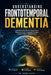 Understanding Frontotemporal Dementia: A Detailed Educational Overview of Behavioral and Language Changes Linked to Brain Degeneration by Grant Kairo