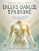 Living Well with Ehlers-Danlos Syndrome: A Complete Guide to Hypermobility, Chronic Pain, Fatigue, POTS, MCAS, and Everyday Management by Mike Kensington