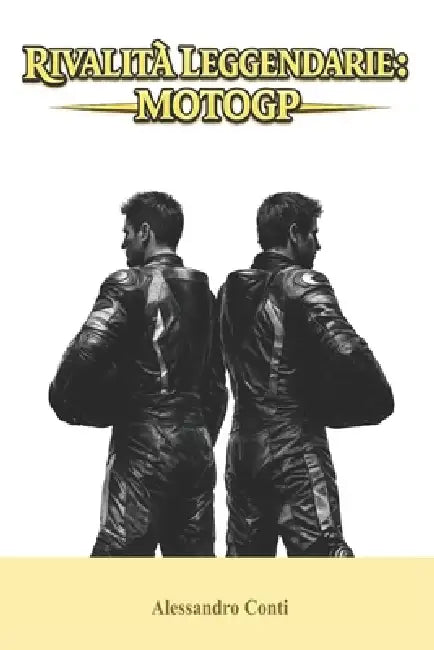 Rivalità Leggendarie: MotoGP by Alessandro Conti