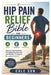 Hip Pain Relief Bible for beginners: Step-by-Step Stretches, Strengthening Exercises, and Mobility Techniques for Lasting Comfort by Cole Son