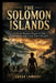 The Solomon Islands: A Pacific Paradise Forged by War, Colonialism, and Global Power Struggles by Sarah Lambert