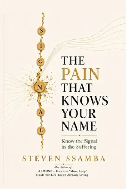 The Pain That Knows Your Name: Know the Signal in the Suffering by Steven Ssamba