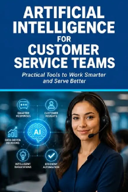 Artificial Intelligence for Customer Service Teams by Ryan Calloway