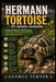 Hermann Tortoise pet owners Handbook: simple and Effective Tips for Raising, health care, feeding, behavior, habitat setu p and conservation by George Turner