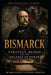 Bismarck: Strategy, Blood, and the Balance of Power by Gordon J. MacKenzie, Mark Granitto