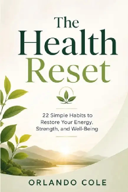 The Health Reset: 22 Simple Habits to Restore Your Energy, Strength, and Well-Being by Orlando Cole