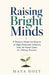 Raising Bright Minds: A Practical Guide for Parents of High-Potential Children, from At-Home Clues to Lifelong Success by Maya Holt