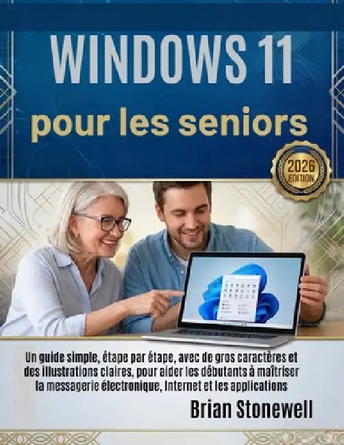 Windows 11 pour les seniors: Un guide simple, étape par étape, avec de gros caractères et des illustrations claires, pour aider les débutants à maîtri by Brian Stonewell