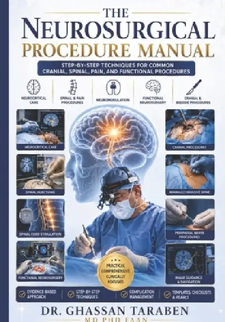 The Neurosurgical Procedure Manual: Step-by-Step Techniques for Common Cranial, Spinal, Pain, and Functional Procedure by Ghassan Taraben